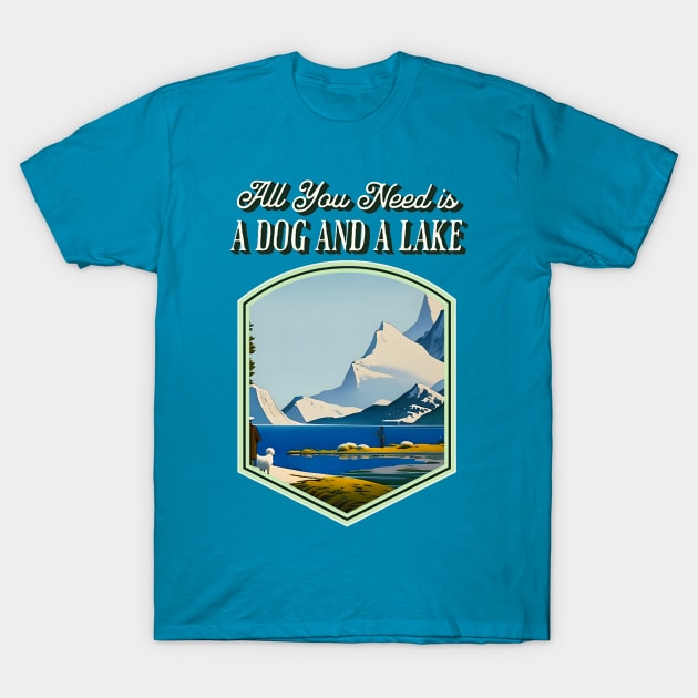 All You Need is a Dog and a Lake T-Shirt by Cheeky BB